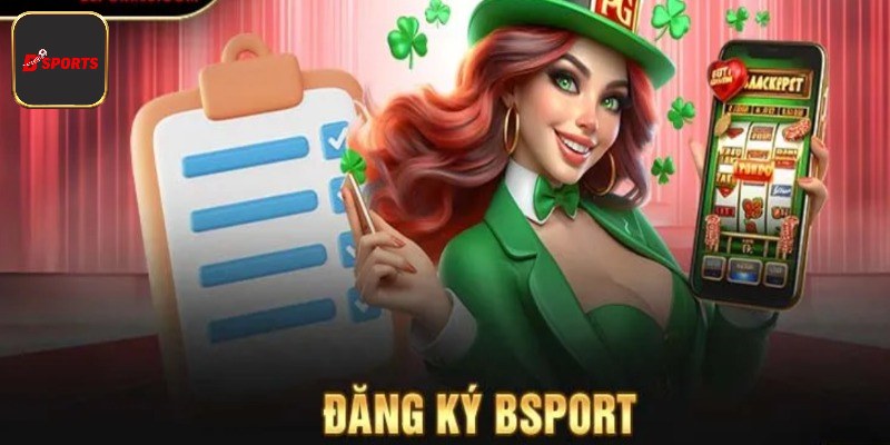 Những điều bạn cần biết khi tạo tài khoản Bsport